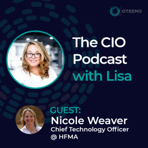 Digital Transformation Beyond Unions | Nicole Weaver, HFMA | Oteemo CIO Podcast With Lisa | Ep. #4