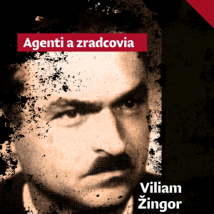 Agenti a zradcovia:  Viliam Žingor opustil komunistov tesne pred ich pučom