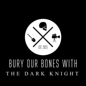 Bury Our Bones With The Dark Knight