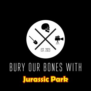 Bury Our Bones With Jurassic Park