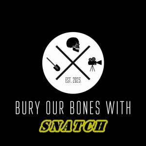 Bury Our Bones With Snatch