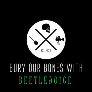Bury Our Bones With Beetlejuice