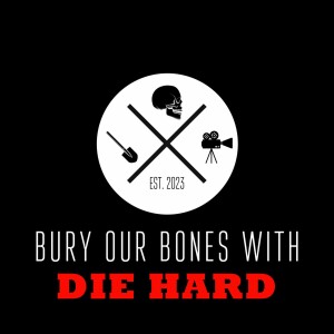 Bury Our Bones With Die Hard