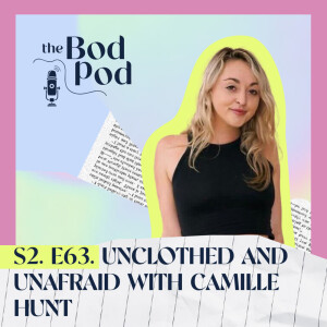 63. Unclothed and Unafraid with Camille Hunt | The BodPod S2 E13