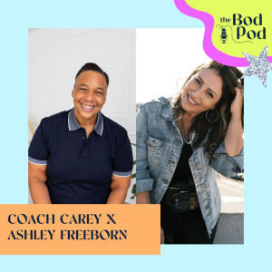 48. Talking Body with Coach Carey & Smash + Tess’ Ashley Freeborn