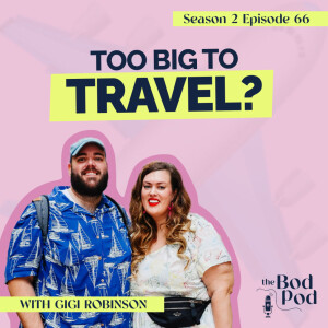 66. Bigger Bodies, Bigger Adventures: Traveling as a Plus-Size Couple | The BodPod S2 E16