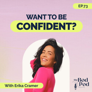 73. How to Become Confident: From Tragedy to Queen of Confidence with Erika Cramer |  The BodPod S2 E23