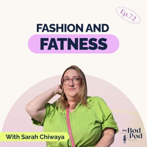 72. Fashion and Fatness: Sarah Chiwaya Proves Why Plus-Size Is Not A Niche | The BodPod S2 E22