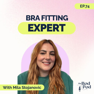 74. Bravissimo’s Bra Expert | Mila Makes Your Perfect Bra Fit a Reality | The BodPod S2 E24