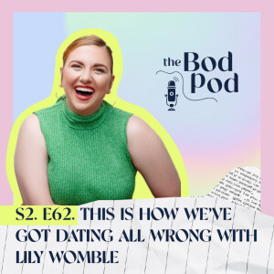 62. THIS is how we’ve got dating all WRONG with Lily Womble | The BodPod S2 E12