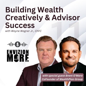 Building Wealth Creatively and Advisor Success with Brent O’Mara