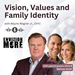 38. Vision, Values and Family Identity with Mae Wagner + Chris and Melissa Smith