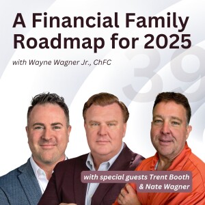39. A Financial Family Roadmap for 2025 with Trent Booth and Nate Wagner