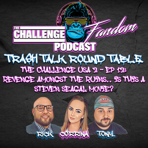 #135 Trash Talk Roundtable_The Challenge USA2 E12 Recap: Revenge Amongst The Ruins... Is This a Steven Seagull Movie?