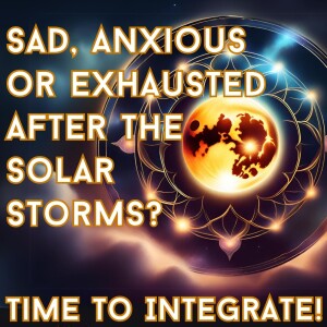 Sad, Anxious or Exhausted After The Solar Storms? Time To Integrate The Solar Light Codes!