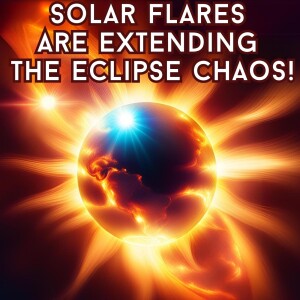 Solar Flares Are Extending the Eclipse Chaos!