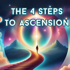 The 4 Steps To Ascension To 5D & Beyond