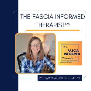 Ep11 Why I Want to Create Fascia-Informed™ Humans and Therapists (and a rant)