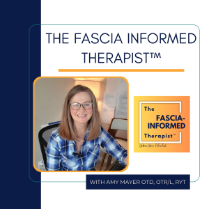 EP40 The Fascia-Informed Woman (This edition also has a video version!)