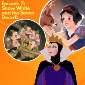 Episode 7 - Snow White and the Seven Dwarfs