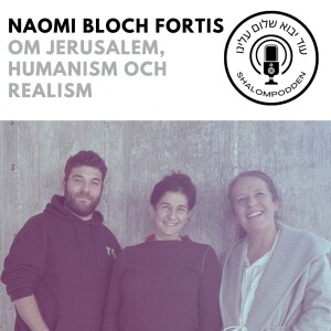 EP:2 med Naomi Bloch Fortis om Jerusalem,  humanism och realism