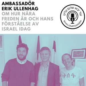 EP 5: med Ambassadör Erik Ullenhag om hur nära freden är och hans förståelse av Israel idag