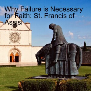 Why Failure is Necessary for Faith: St. Francis of Assisi and Religionless Faith