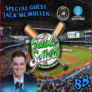 Guest: Jack McMullen (Miami Marlins, Just Baseball) | The Road to the Show, Broadcast Life, & Baseball’s Next Generation | 88