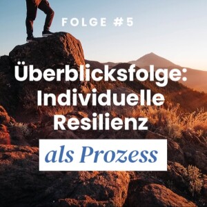 Überblicksfolge: Individuelle Resilienz als Prozess