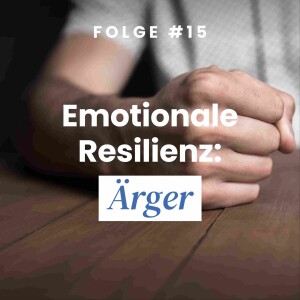 Emotionale Resilienz: Ärger