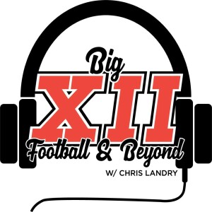 Big 12 Football & Beyond on the Landry Football Podcast Network