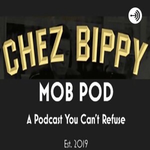 Chez Bippy Mob Pod - Ep 4 - The Departed