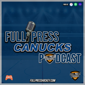 Full Press Canucks - 2-26 -  The Canucks have a HUGE decision to make... - BIG praise for Canucks prospect