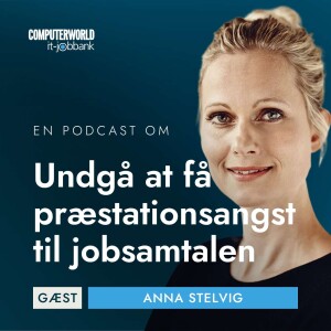 EP #022: Undgå præstationsangst til jobsamtalen - Anna Stelvig, cand. mag. i psykologi og stifter af StudyMind og Minday