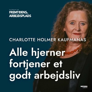 EP #029: Alle hjerner fortjener et godt arbejdsliv, Charlotte Holmer Kaufmanas, Direktør for Uddannelse, Hans Knudsen Instituttet