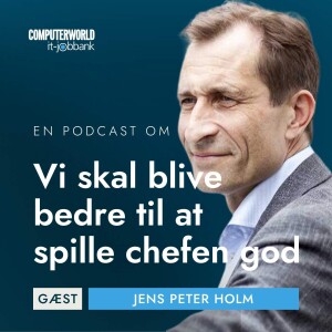 EP #016: Vi skal blive bedre til at spille chefen god - Karriererådgiver og direktør Jens Peter Holm