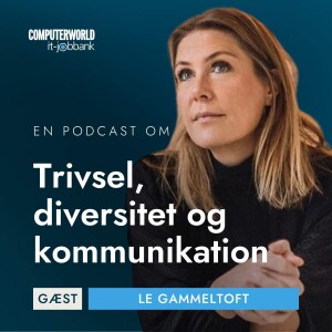 EP #003: Trivsel, diversitet og kommunikation - Le Gammeltoft fra Netcompany