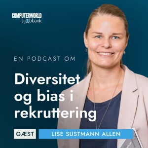 EP #014: Sådan arbejder du med diversitet ind i rekruttering - Chefpsykolog Lise Sustmann Allen
