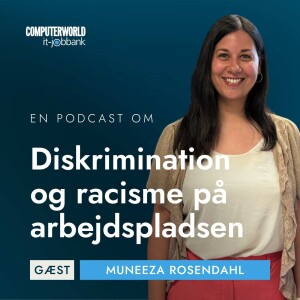 EP #023: Diskrimination og racisme på arbejdspladsen - Muneeza Rosendahl, direktør Foreningen Lige Adgang