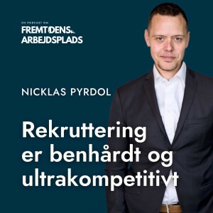 Jobsøgning og rekruttering er ultra-kompetitivt - Nicklas Pyrdol, Rekrutteringsekspert, foredragsholder og stifter af Beyond Talents