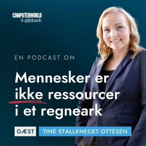 EP #017: Stop med at se mennesker som ressourcer i et regneark - HR og employer branding rådgiver Tine Stallkneckt Ottesen
