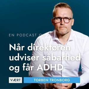 EP #025: Hvad sker der når direktøren udviser "svaghedstegn" ? - Torben Tronborg, Neurodivergent direktør hos Computerworld it-jobbank