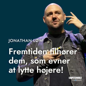 EP #026: Fremtiden tilhører dem, som evner at lytte højere! - Jonathan Løw, Iværksætter, forfatter og podcastvært