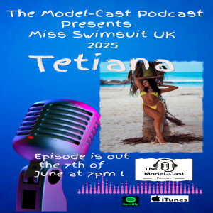 The Model-cast Podcast Episode 21 with - Tetiana Miss Swimsuit UK 2025