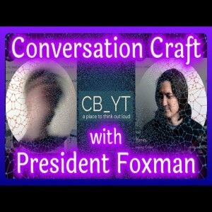 CB YT - ep. 23 ”Zoomer”@PresidentFoxman discusses videogames/agency/nihilism/TLC/High&LowChurch