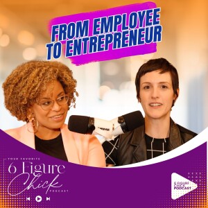 From Quitting Your Job to Career Change Success & the Entrepreneurship Journey | Your Favorite 6 Figure Chick Podcast