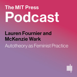 Full Version: Lauren Fournier and McKenzie Wark on Autotheory