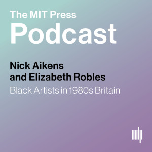 Nick Aikens and Elizabeth Robles: Black Artists in 1980s Britain
