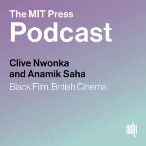 Clive Nwonka and Anamik Saha: Black Film, British Cinema
