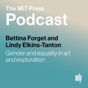 Bettina Forget and Lindy Elkins-Tanton: Gender and equality in art and exploration